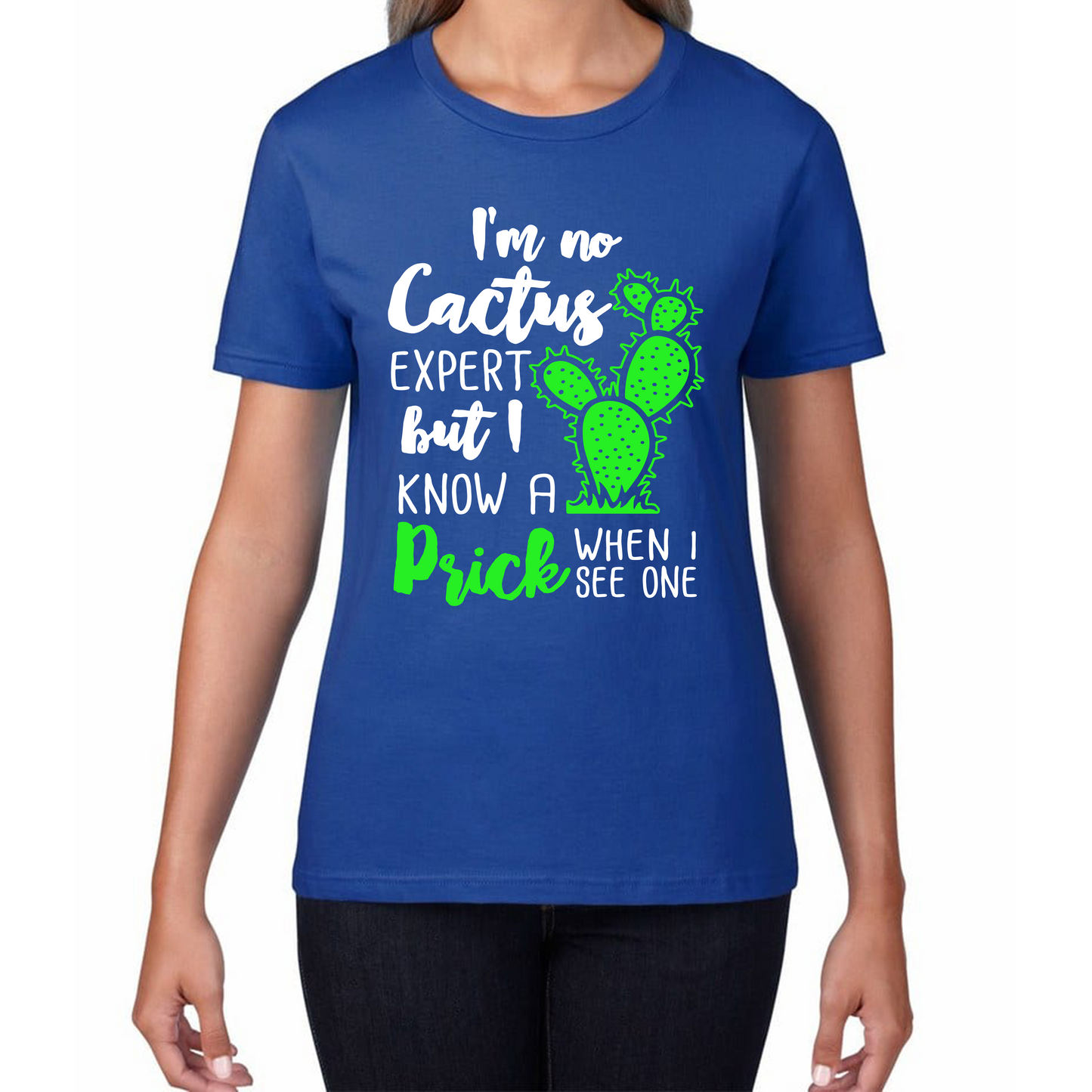 I'm No Cactus Expert But I Know A Prick When I See One T Shirt