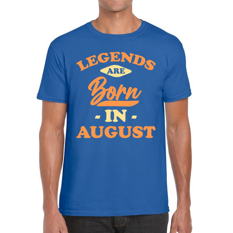Legends Are Born In August Funny August Birthday Month Novelty Slogan Mens Tee Top