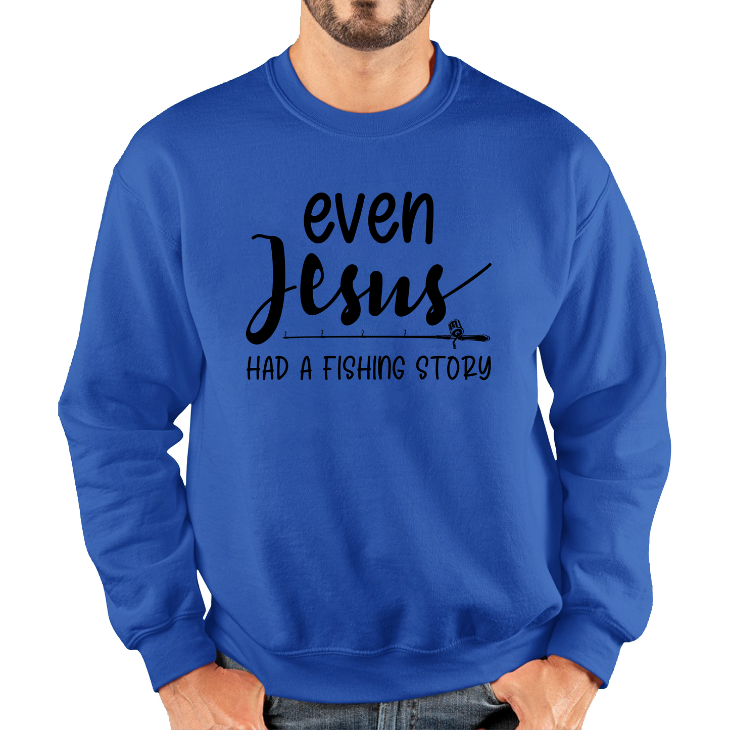 Even Jesus Had A Fishing Story Sweatshirt