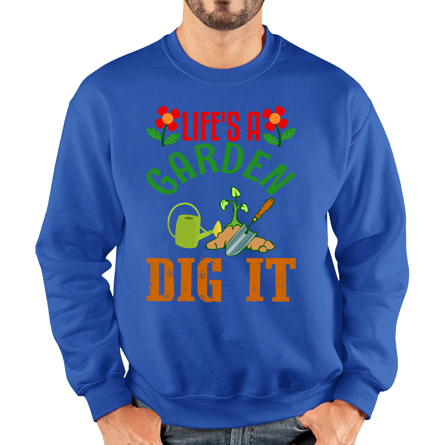 Life's A Garden Dig it Gardening Sweatshirt