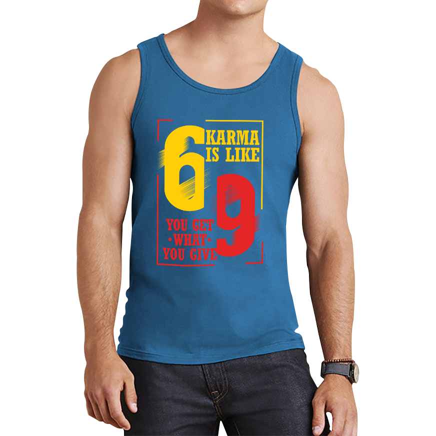 Karma Is Like 69 You Get What You Give Funny Tank Top