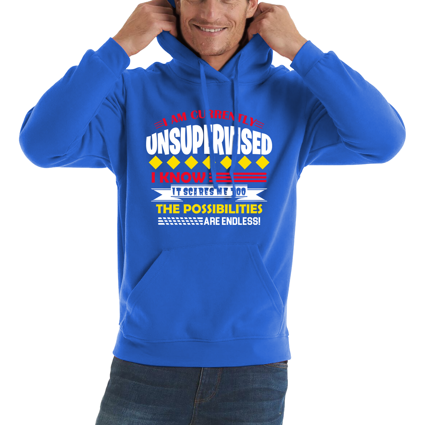 I Am Currently Unsupervised I Know It Scares Me Too But The Possibilities Are Endless Hoodie
