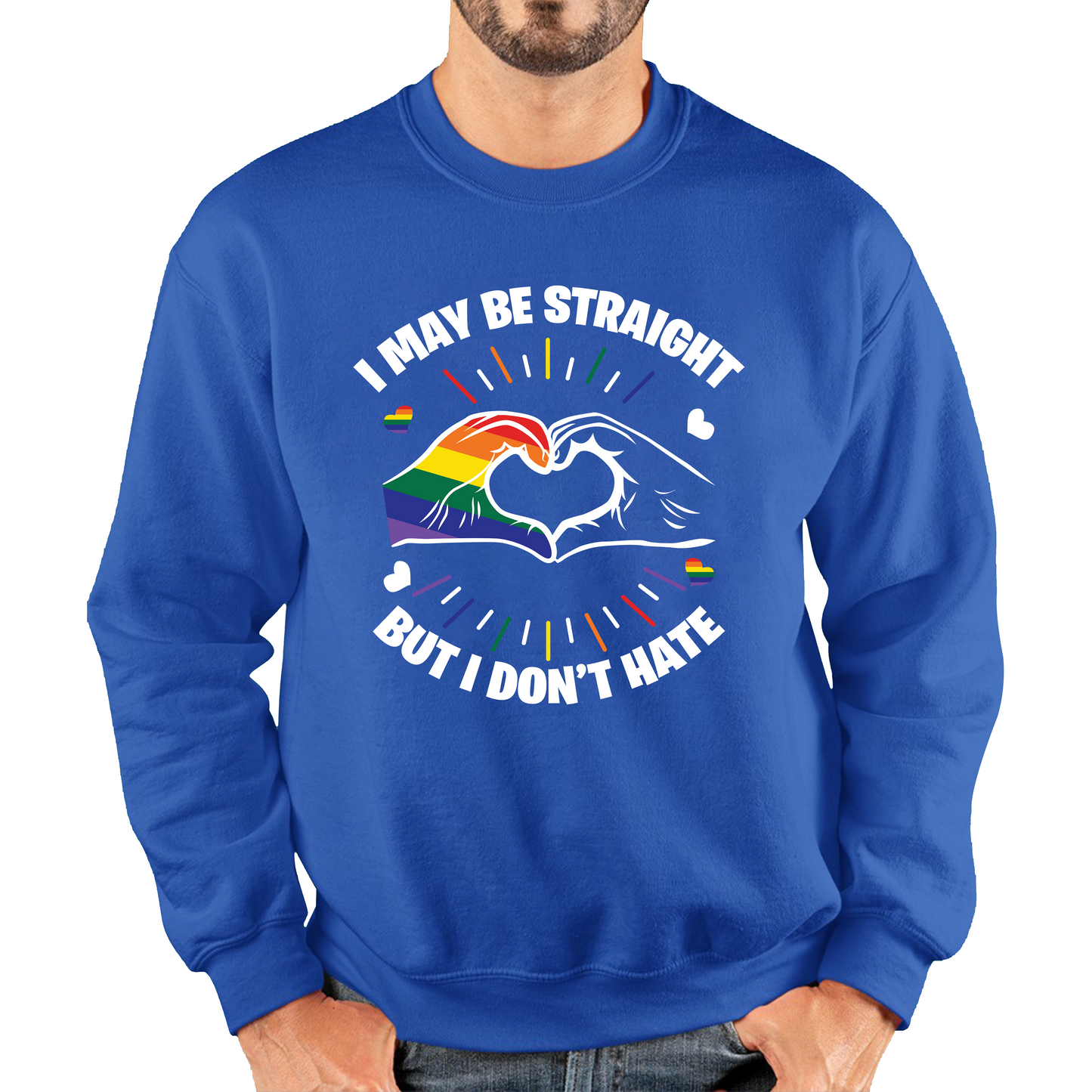 I May Be Straight But I Don't Hate LGBT Pride Sweatshirt
