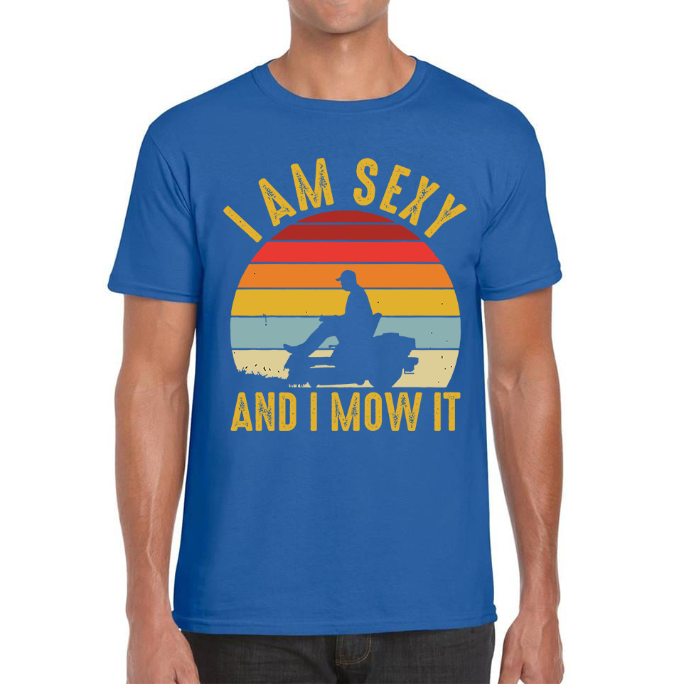 I'm Sexy And I Mow It Funny T Shirt