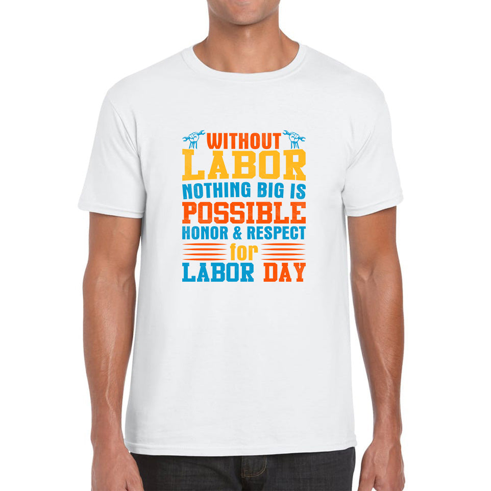Without Labor Nothing Big Is Possible Honor & Respect For Labor Day Workers Social Justice Patriotic Laborer Mens Tee Top