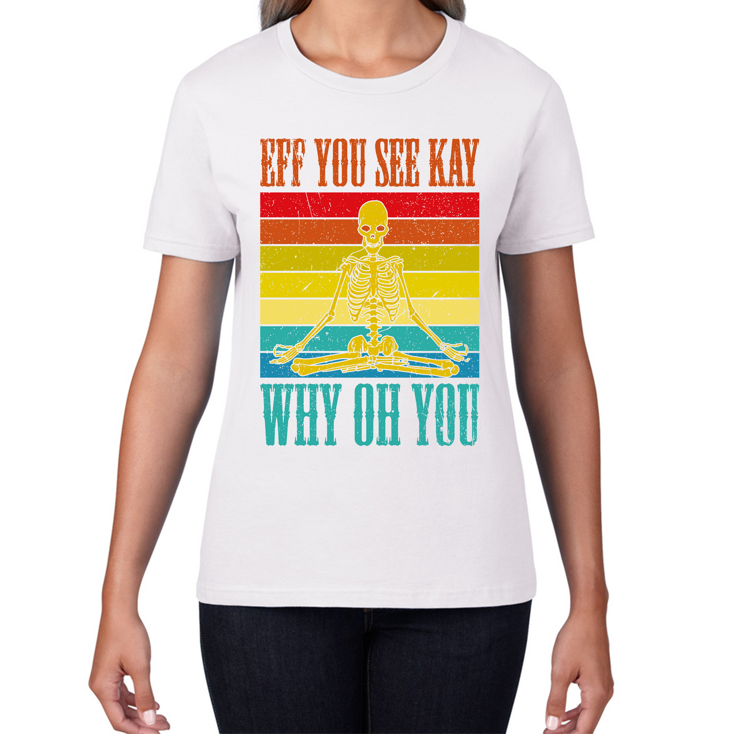Eff You See Kay Why Oh You Skeleton Yogas Funny T Shirt