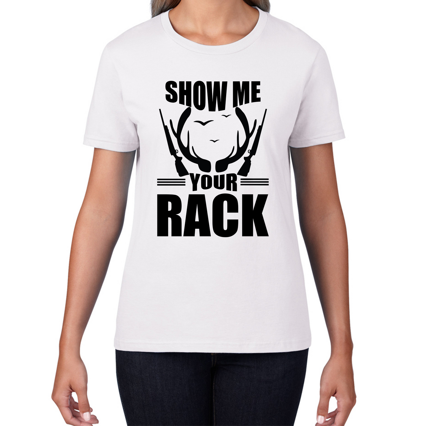 Show Me Your Rack Funny Saying Hunting Quote Womens Tee Top