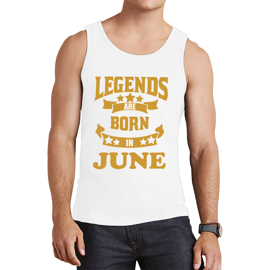 Legends Are Born In June Birthday Tank Top