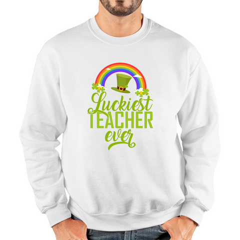 Luckiest Teacher Ever St. Patrick Day Irish Teacher Shamrock Festive St. Paddys Teacher Unisex Sweatshirt