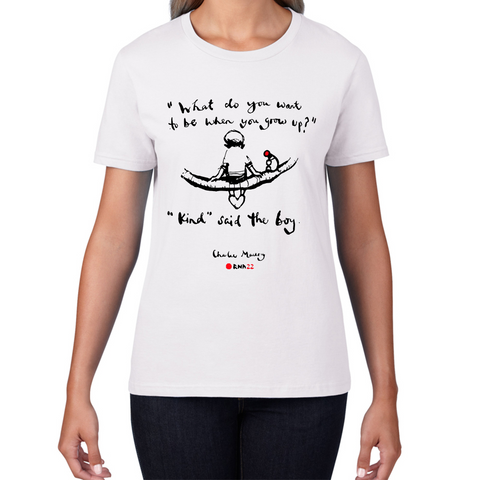What Do You Want To Be When You Grow Up Kind Said The Boy Charlie Macksey Red Nose Day Ladies T Shirt. 50% Goes To Charity