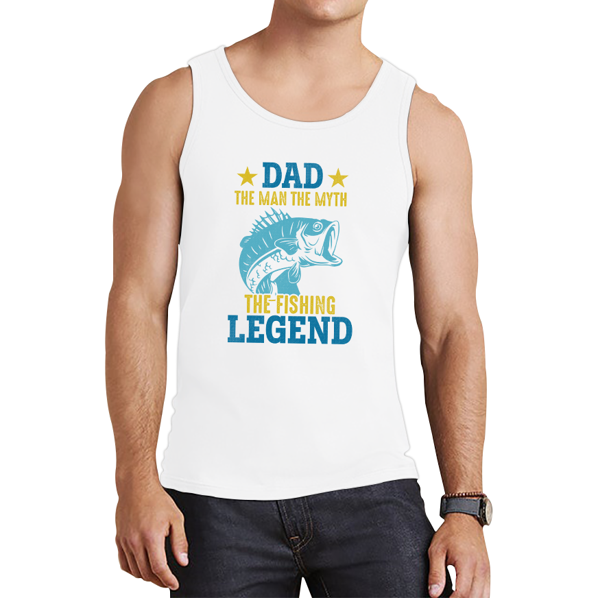 Dad The Man The Myth The Fishing Legend Tank Top