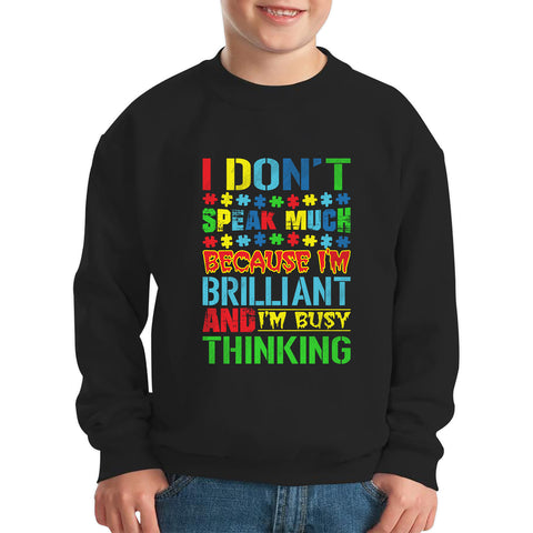 I Don't Speak Much Because I'm Brilliant And I'm Busy Thinking Autism Awareness Autism Autistic Support Kids Jumper