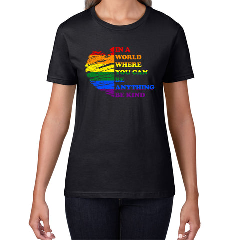 In A World Where You Can Be Anything Be Kind LGBT Rights Supporter LGBTQ Gay Pride Womens Tee Top