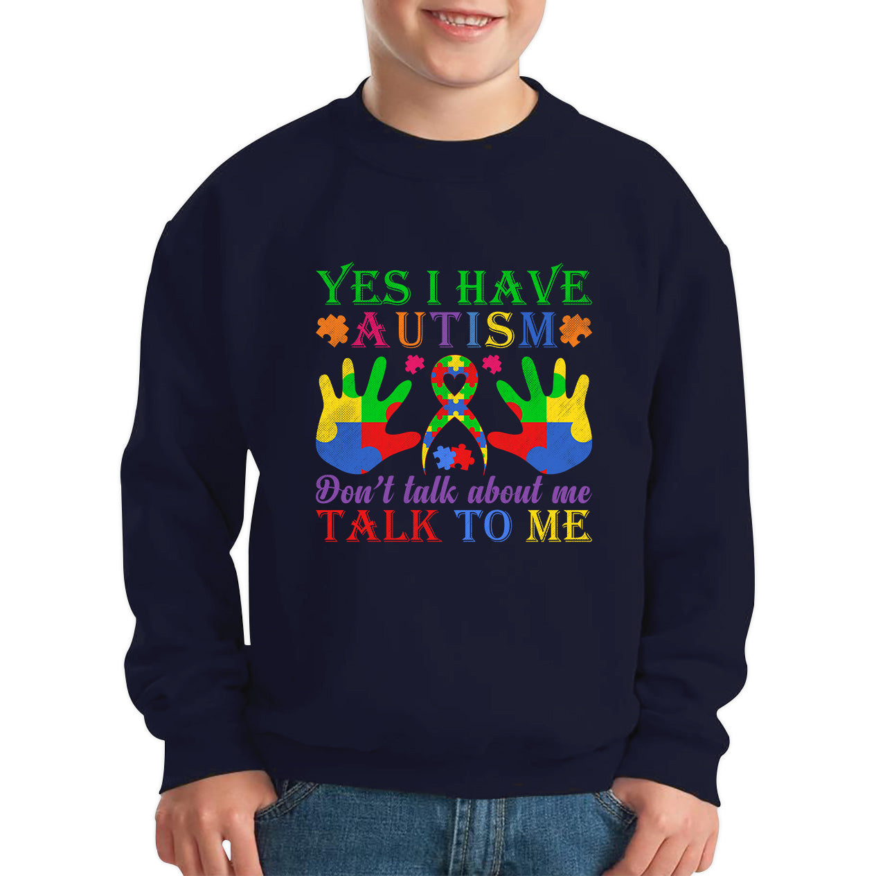 Yes I Have Autism Don't Talk About Me Talk To Me Autism Awareness Autism Support Autistic Pride Puzzle Piece Kids Jumper