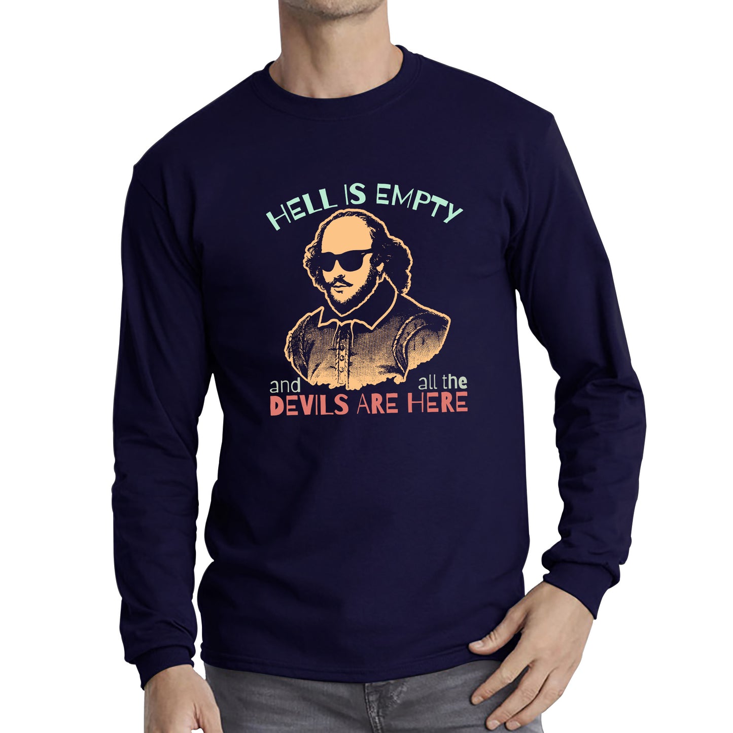 William Shakespeare Quote Hell Is Empty And All The Devils Are Here National Shakespeare Day Long Sleeve T Shirt
