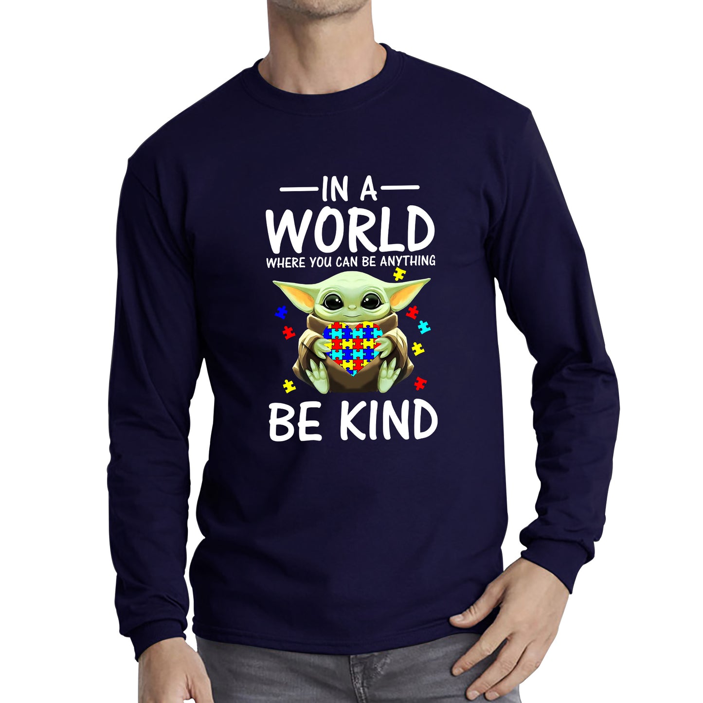 Baby Yoda In The World Where You Can Be Anything Be Kind Autism Awareness Star Wars Day 46th Anniversary Long Sleeve T Shirt