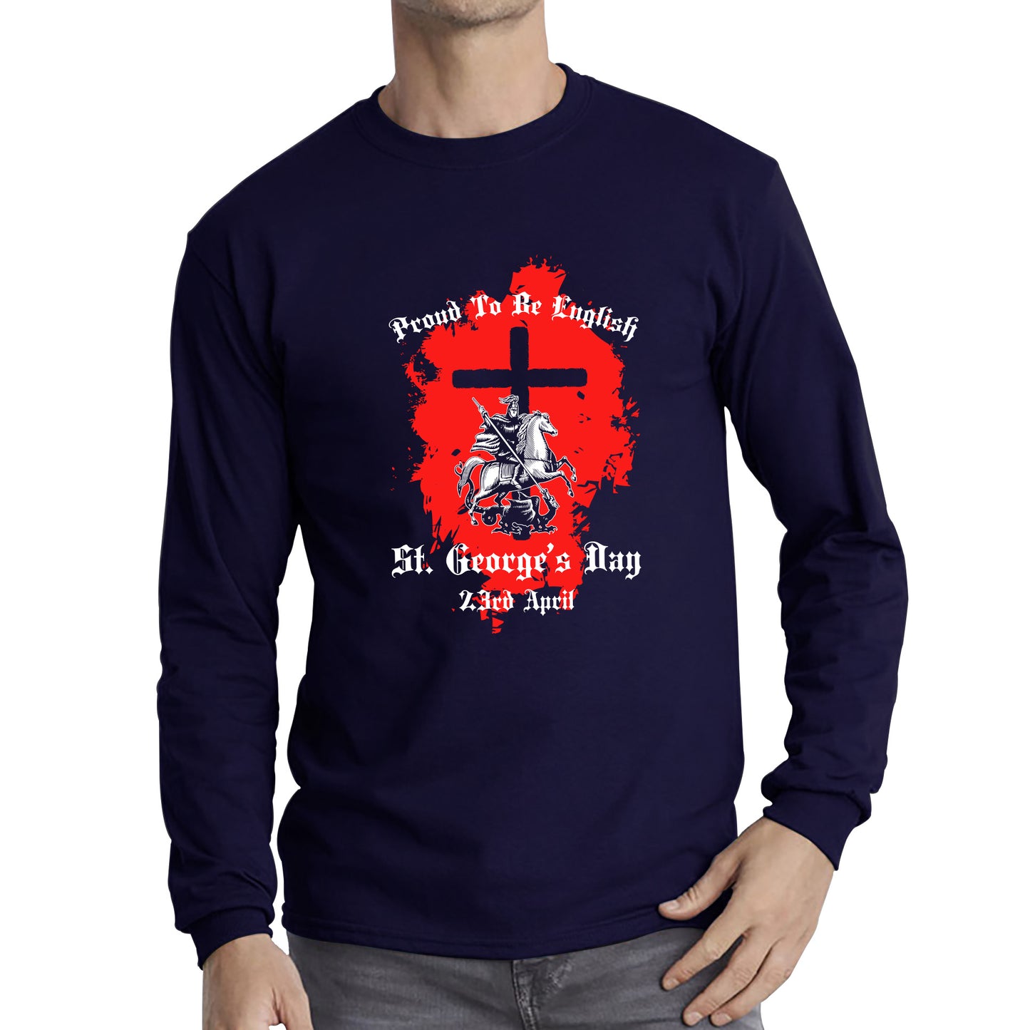 Proud To be English St George's Day 23rd April Christians Feast Day Knight & Horse Saint George day Warrior Fighter Patriotic Long Sleeve T Shirt