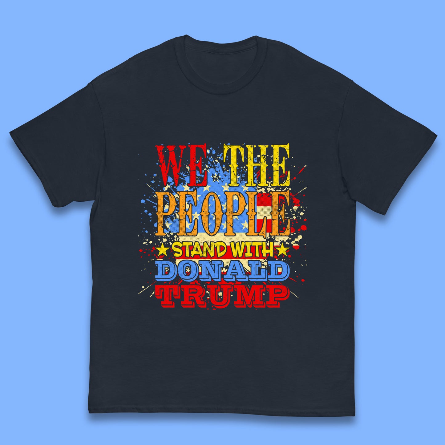 We The People Stand With Donald trump Usa Splash National Flag Political Stand With Trump Free Trump Kids T Shirt