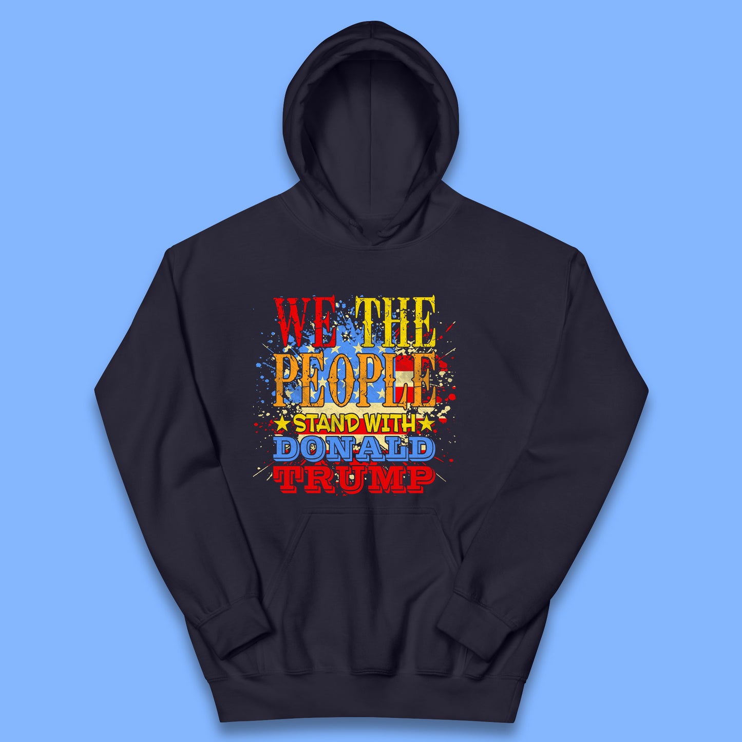 We The People Stand With Donald trump Usa Splash National Flag Political Stand With Trump Free Trump Kids Hoodie