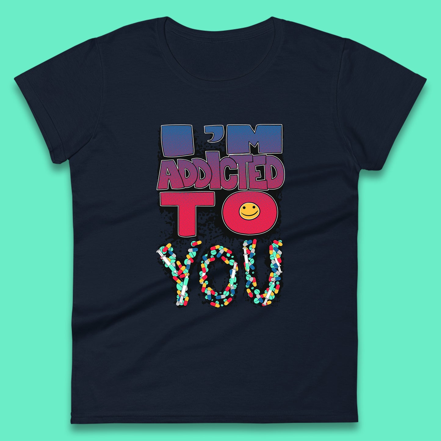 I'm Addicted You Pills Funny Pharmacy Saying Medicine Pharmacist Mental Health Chill Pills Womens Tee Top