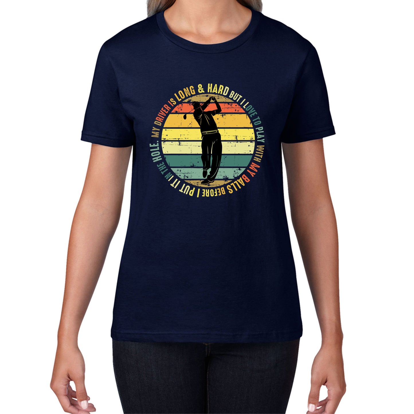 My Driver Is Long And Hard But I Love To Play With My Balls Before I Put It In The Hole Vintage Golfer Funny Joke Womens Tee Top