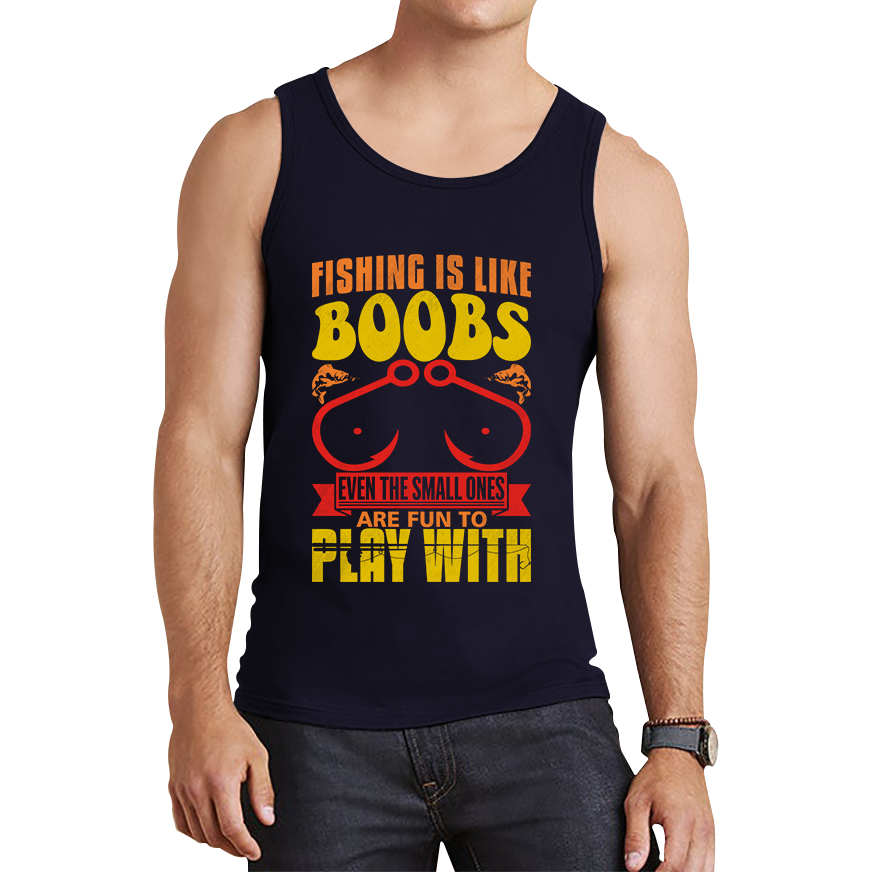 Fishing Is Like Boobs Even The Small Ones Are Fun To Play With Funny Sarcastic Fisherman Tank Top