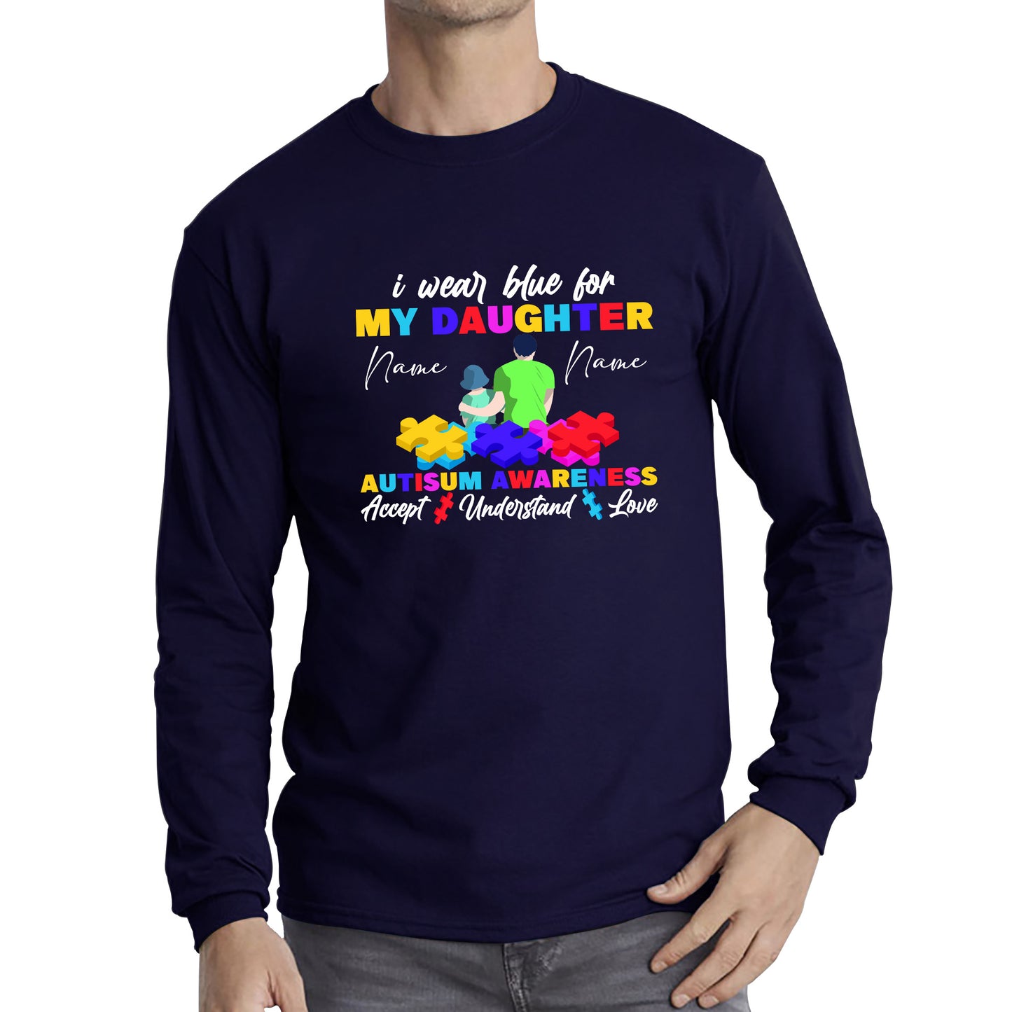 Personalised I Wear Blue For My Daughter Autism Awareness Accept Understand Love Father & Daughter Name Autism Warrior Puzzle Pieces Long Sleeve T Shirt
