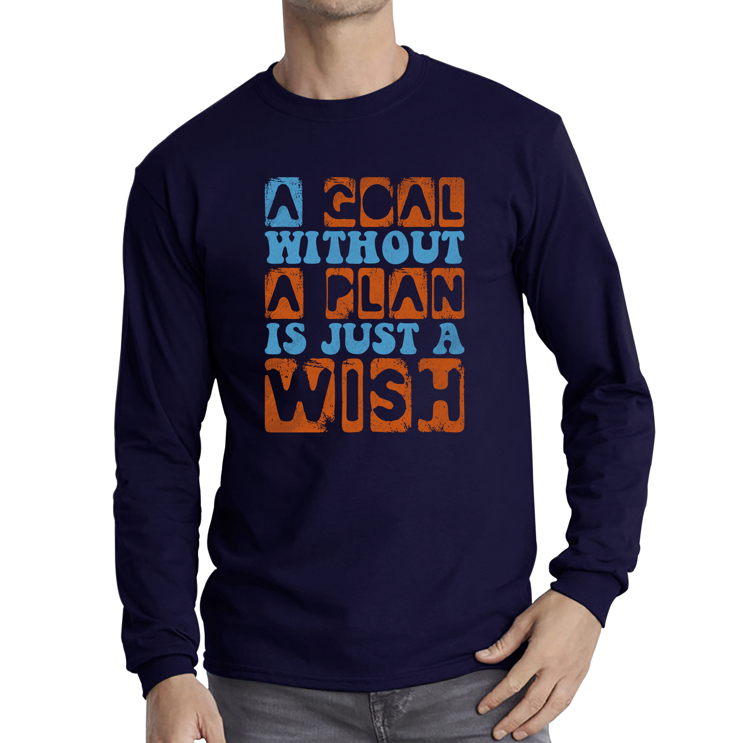 A Goal Without A Plan Is Just A Wish Long Sleeve T Shirt