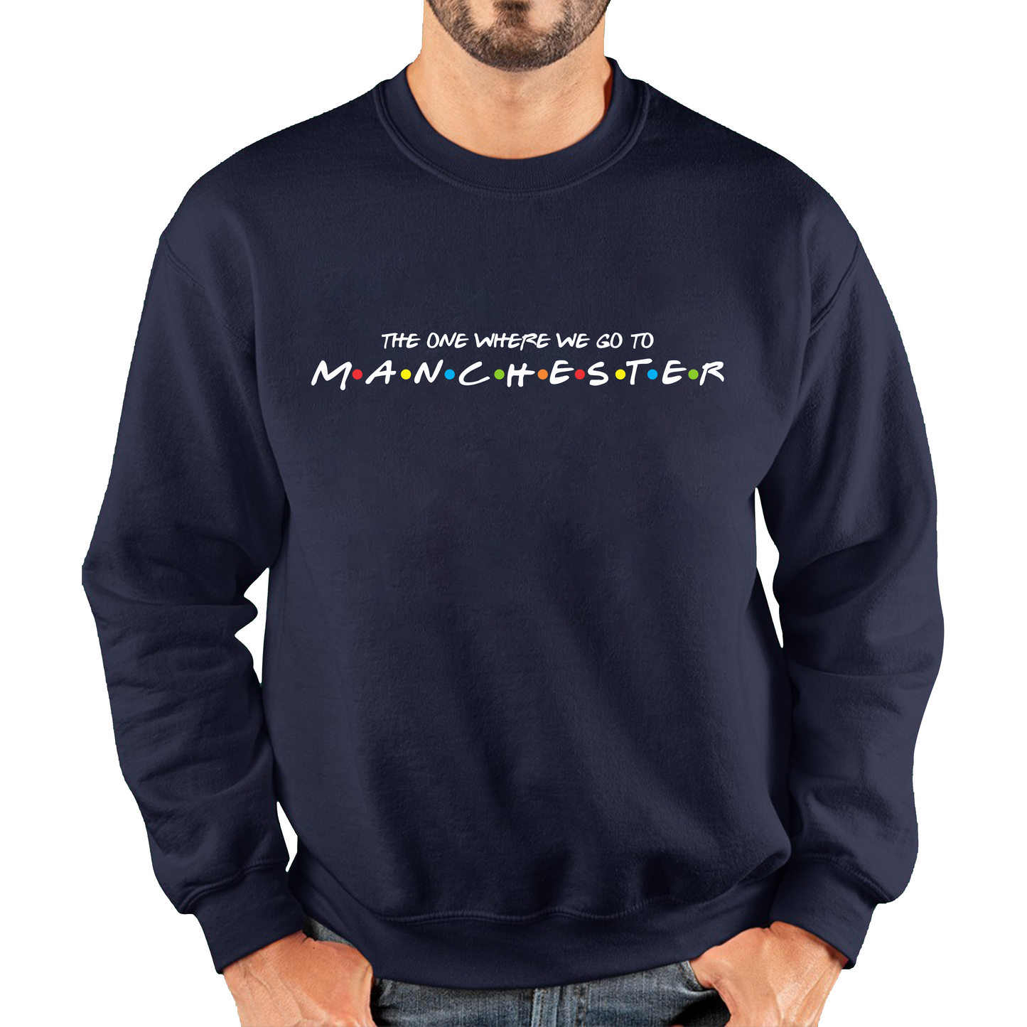The One Where We Go To Manchester Inspired By Friends Spoof City In England Unisex Sweatshirt