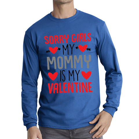 Sorry Girls My Mommy Is My Valentine Funny Valentine Day Adult Long Sleeve T Shirt