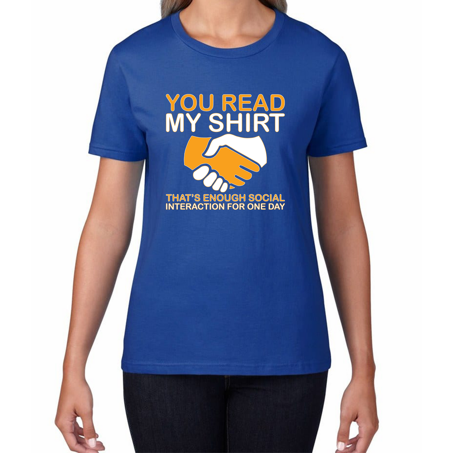 You Read My Shirt Thats Enough Social Interaction For One Day T Shirt