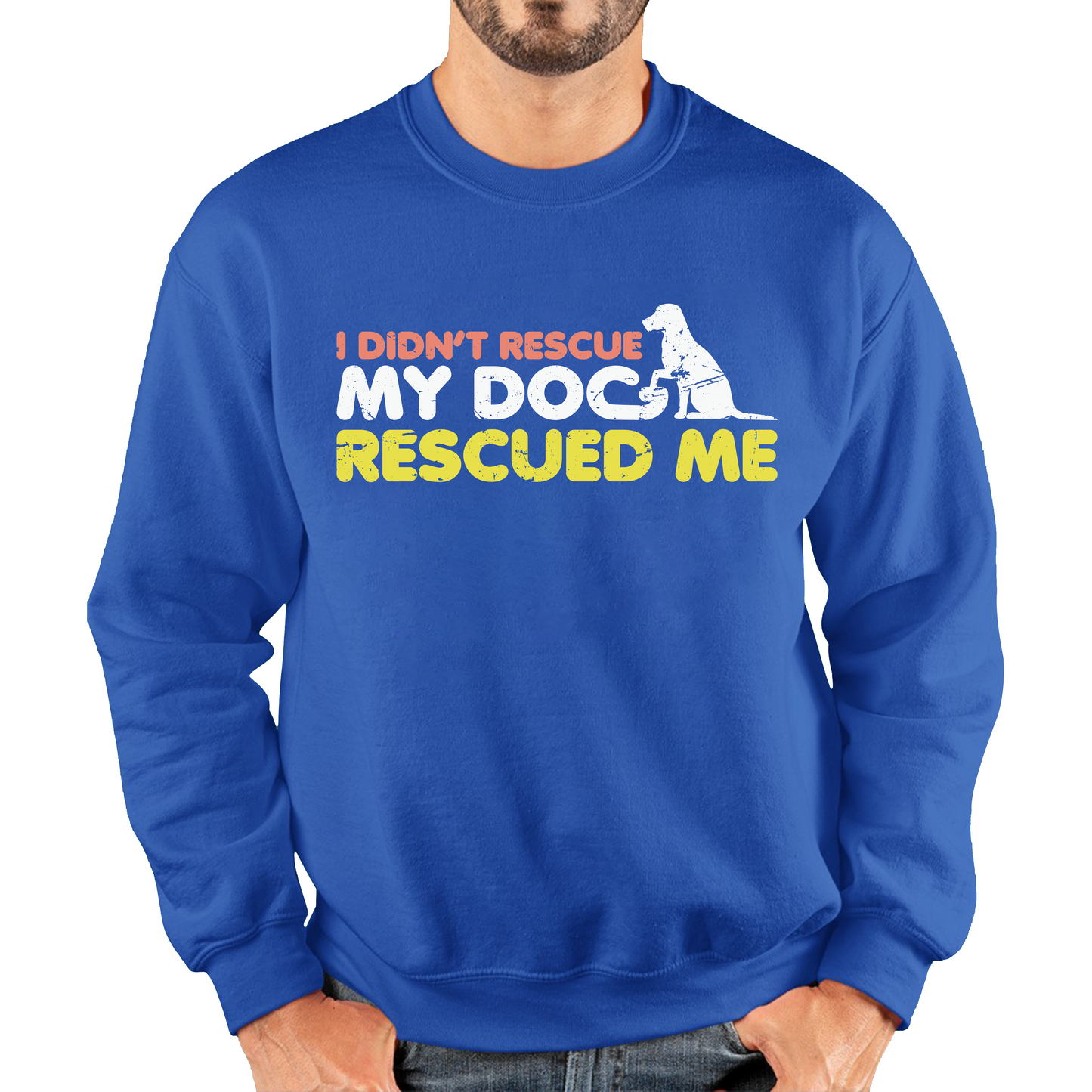 I Didn't Rescue My Dog Rescued Me Pets Puppy Rescue Dog Funny Dog Lover Unisex Sweatshirt