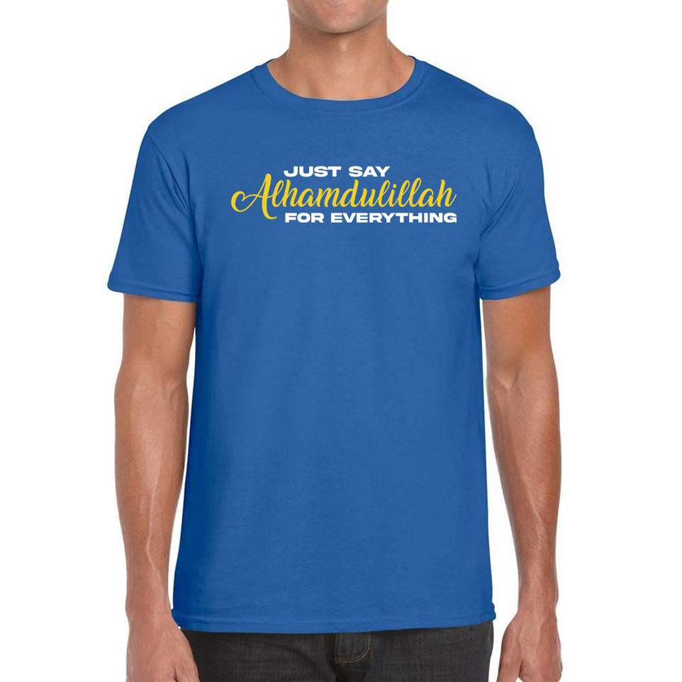 Just Say Alhumdulillah For Everything Islamic Muslim Religious Mens Tee Top