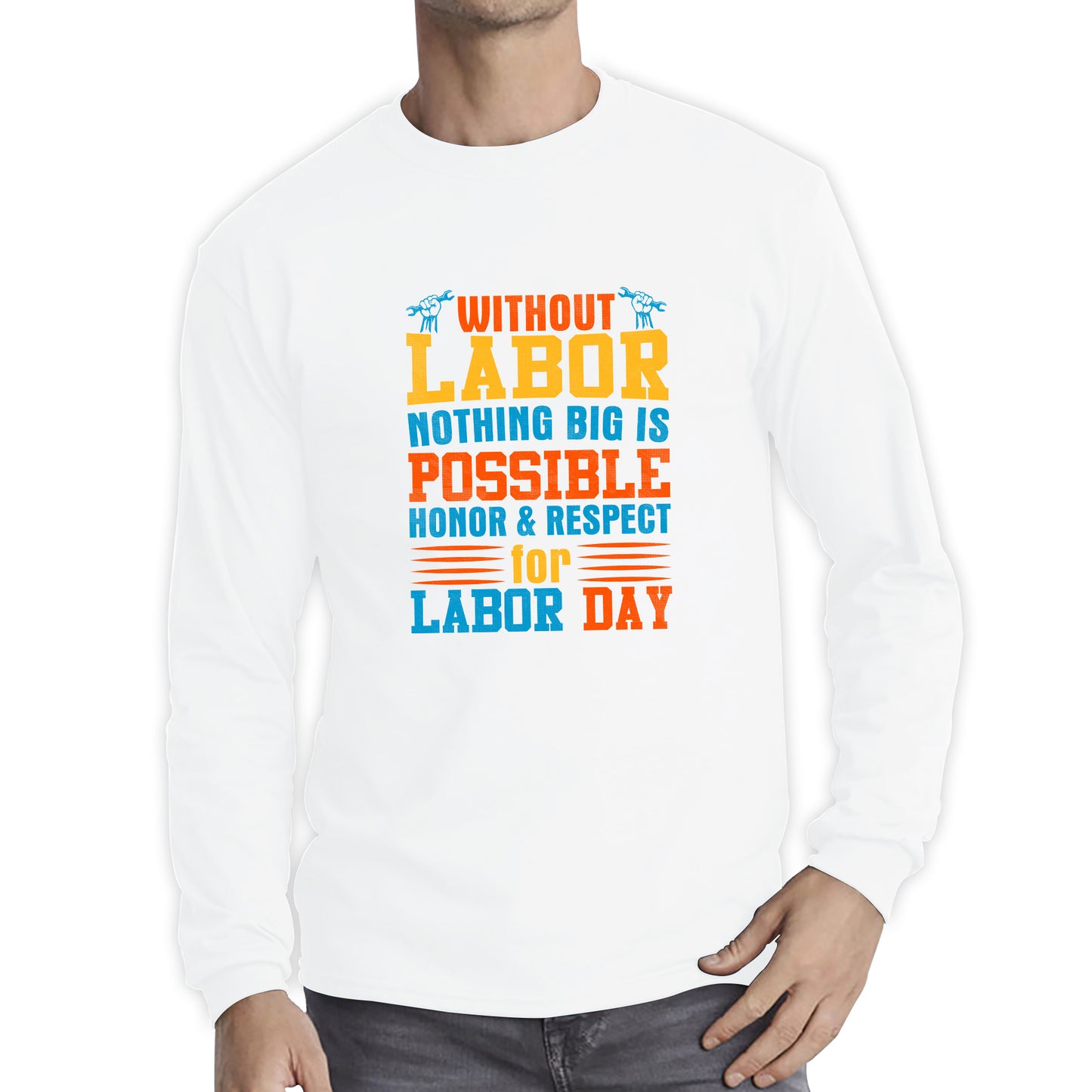 Without Labor Nothing Big Is Possible Honor & Respect For Labor Day Workers Social Justice Patriotic Laborer Long Sleeve T Shirt