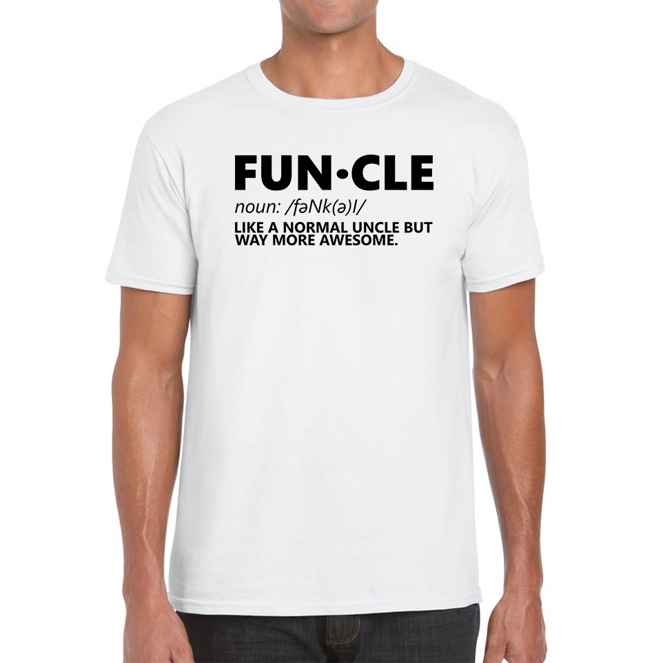 FUNCLE Definition Like A Normal Uncle But Way More Awesome Funny Mens Tee Top