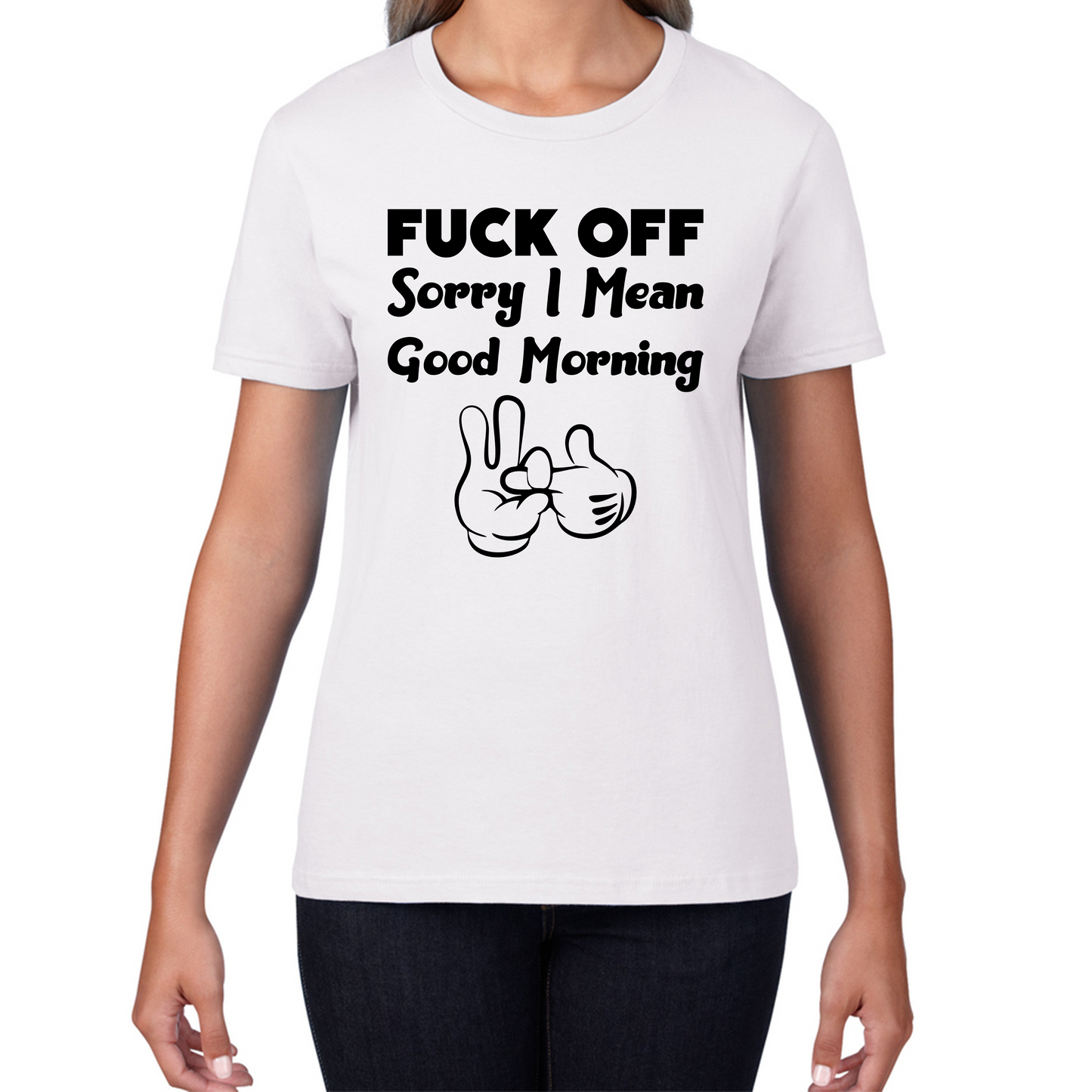 Fuck Off Sorry I Mean Good Morning Funny Offensive Novelty Sarcastic Humour Womens Tee Top