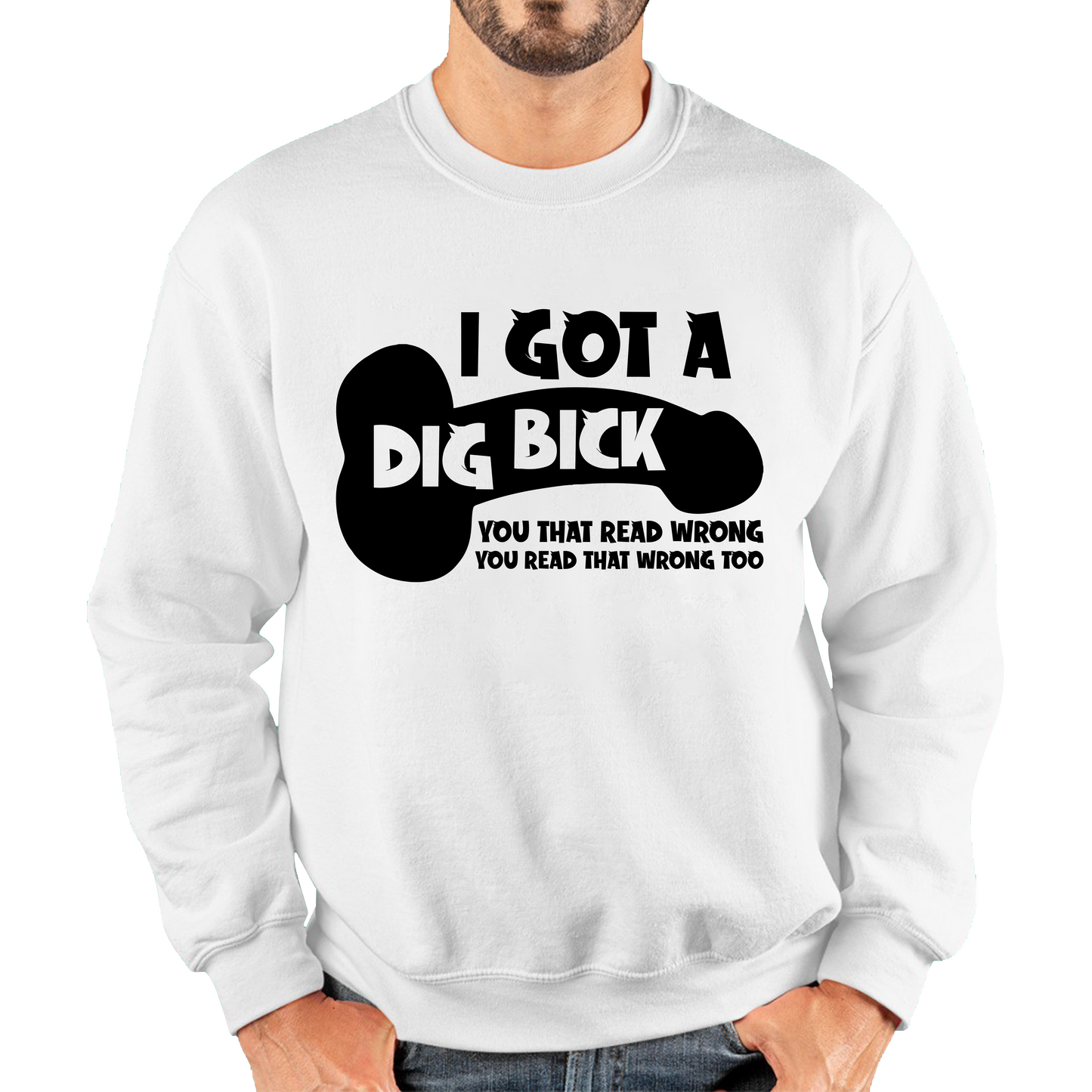 I Got A Dig Bick You That Read Wrong You Read That Wrong Too Funny Sweatshirt