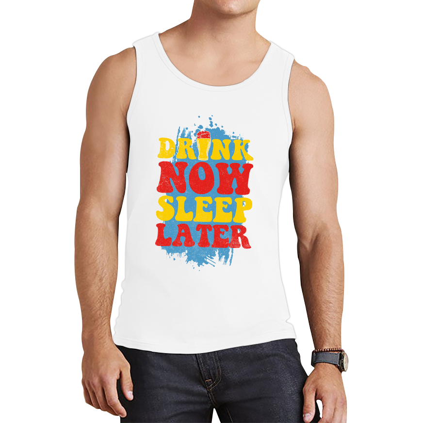 Drink Now Sleep Later Funny Tank Top