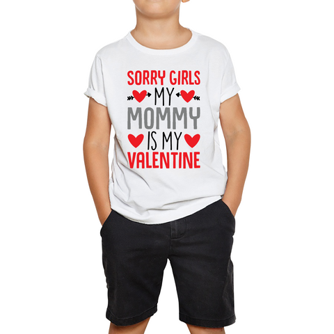 Sorry Girls My Mommy Is My Valentine Funny Valentine Day Kids T Shirt