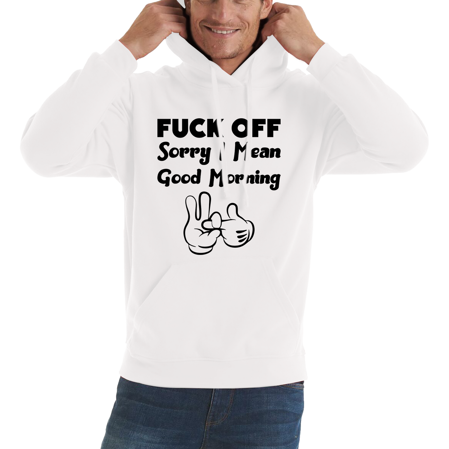 Fuck Off Sorry I Mean Good Morning Funny Offensive Novelty Sarcastic Humour Unisex Hoodie