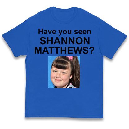 Have You Seen Shannon Matthews? Kids T-Shirt