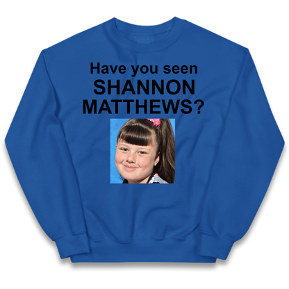 Have You Seen Shannon Matthews? Kids Jumper