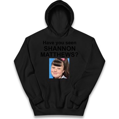 Have You Seen Shannon Matthews? Kids Hoodie