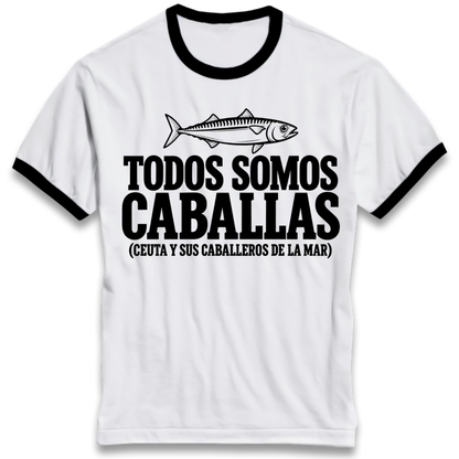 Todos Somos Caballas Ceuta Ringer T-Shirt