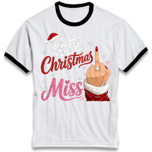 Last Christmas as a Miss Christmas Ringer T-Shirt