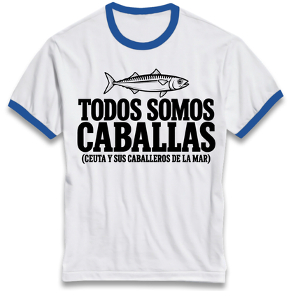 Todos Somos Caballas Ceuta Ringer T-Shirt