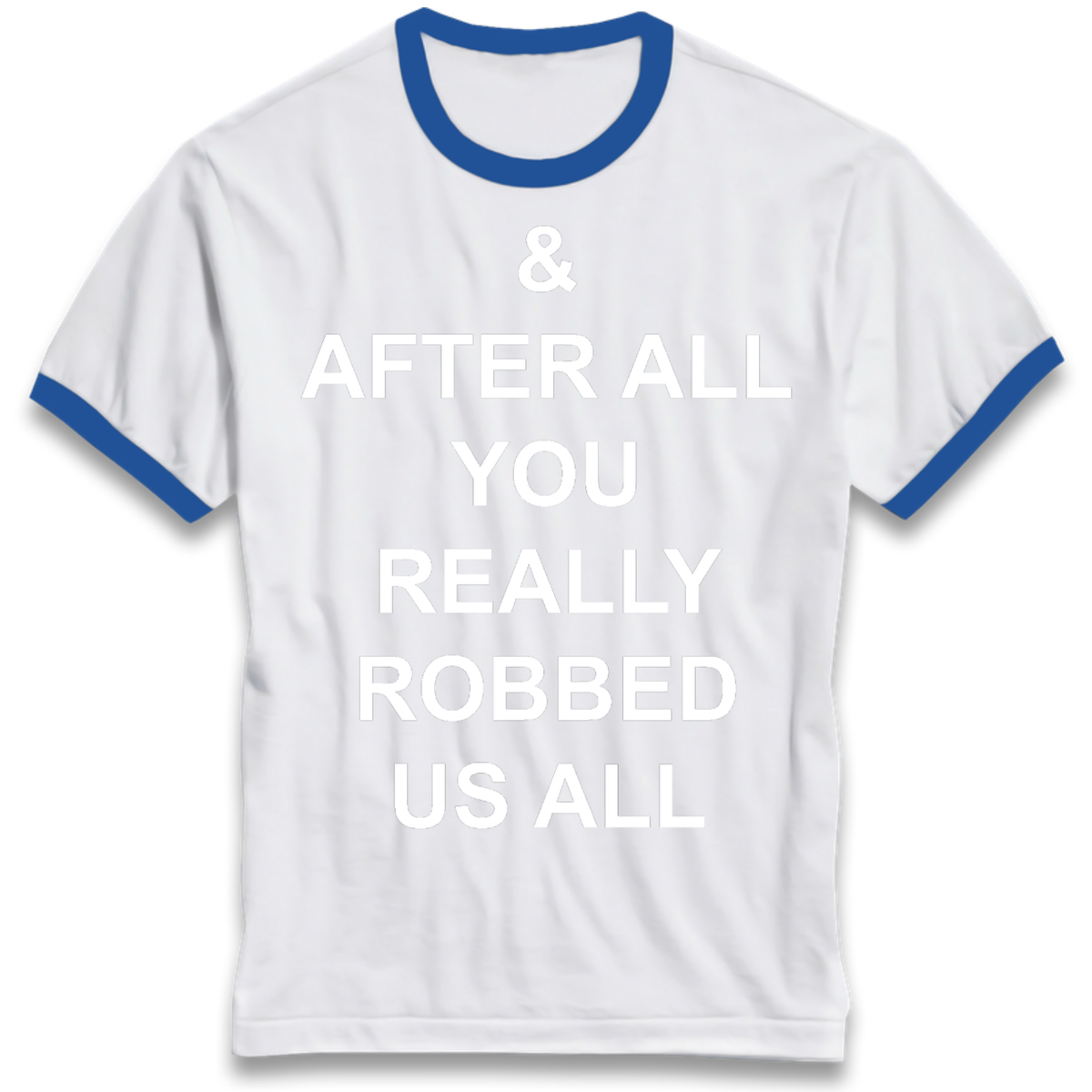 And After All You Really Robbed Us All Man City Cheats Ringer T-Shirt