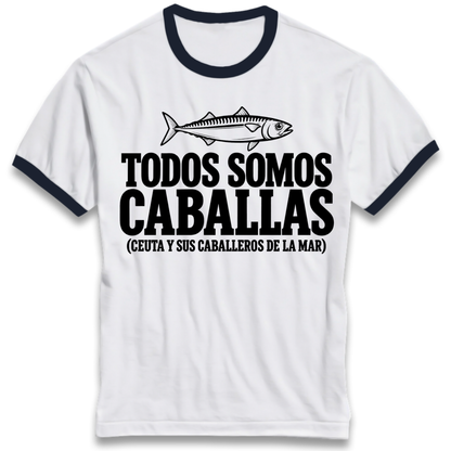 Todos Somos Caballas Ceuta Ringer T-Shirt