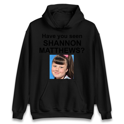 Have You Seen Shannon Matthews? Hoodie