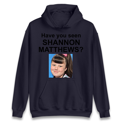 Have You Seen Shannon Matthews? Hoodie